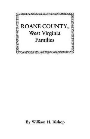 RoAne County, West Virginia Families de William H. Bishop