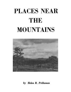 Places Near the Mountains, from the Community of Amsterdam, Virginia, Up the Road to Catawba, on the Waters of the Catawba and Timber Creeks, Along Th de Helen R. Prillaman