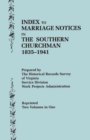 Index to Marriage Notices in the Southern Churchman, 1835-1941. Two Volumes in One (Volume I: L-Z) de Virginia Wpa Historical Records Survey