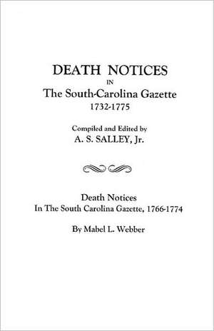 Death Notices in the South-Carolina Gazette 1732-1775: And Death Notices in the South Carolina Gazette, 1766-1774 de A. S. Salley