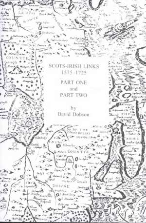 Scots-Irish Links 1575-1725 in Two Parts de David Dobson