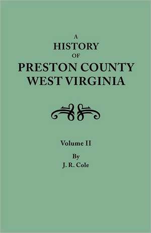 A History of Preston County, West Virginia. in Two Volumes. Volume II de Oren Frederic Morton