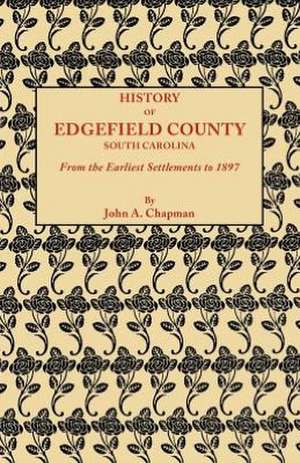 History of Edgefield County [South Carolina], from the Earliest Settlements to 1897 de John A. Chapman