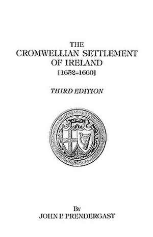 The Cromwellian Settlement of Ireland [1652-1660] de John Patrick Prendergast