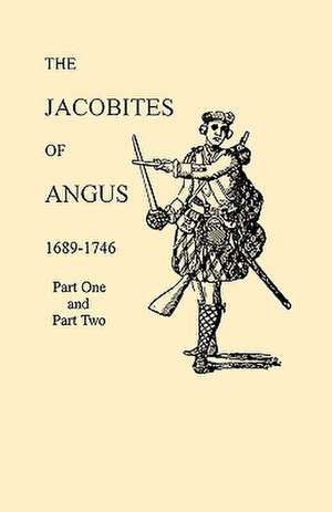 The Jacobites of Angus 1689-1746 de David Dobson