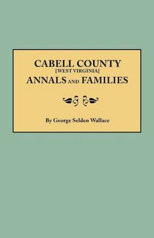 Cabell County [West Virginia] Annals and Families de George Selden Wallace