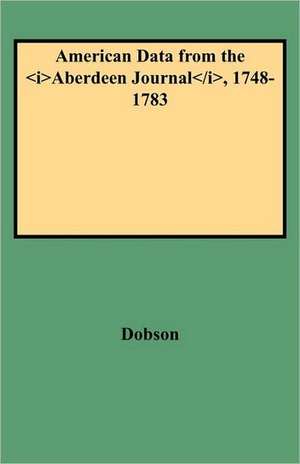 American Data from the Aberdeen Journal, 1748-1783 de David Dobson