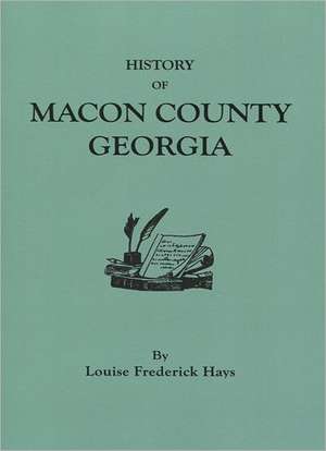 History of Macon County, Georgia de Louise Frederick Hays