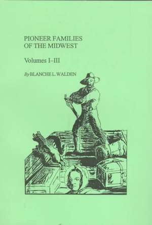 Pioneer Families of the Midwest de Blanche L. Walden