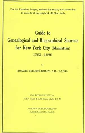 Guide to Genealogical and Biographical Sources for New York City (Manhattan), 1783-1898 de Rosalie F. Bailey