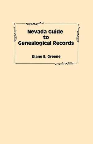 Nevada Guide to Genealogical Records de Diane E. Greene