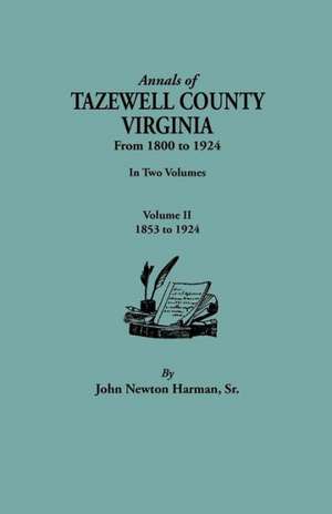 Annals of Tazewell County, Virginia, from 1800 to 1924. in Two Volumes. Volume II, 1853-1924 de John Newman Harman