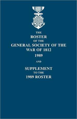 Roster of the General Society of the War of 1812 de Dennis F. Blizzard