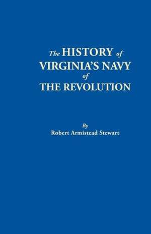 The History of Virginia's Navy of the Revolution de Robert Armistead Stewart