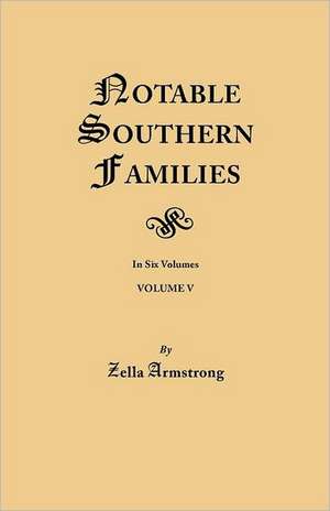 Notable Southern Families. Volume V de Zella Armstrong