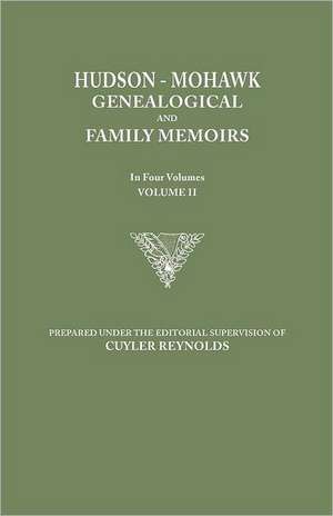 Hudson-Mohawk Genealogical and Family Memoirs. in Four Volumes. Volume II de Cuyler Reynolds