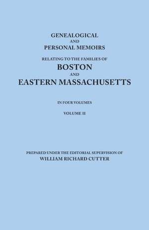 Genealogical and Personal Memoirs Relating to the Families of Boston and Eastern Massachusetts. in Four Volumes. Volume II de William Richard Cutter