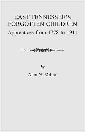 East Tennessee's Forgotten Children de Alan N. Miller