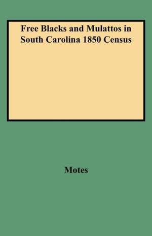 Free Blacks and Mulattos in South Carolina 1850 Census de Motes