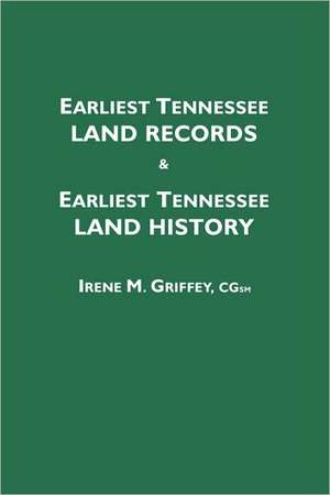 Earliest Tennessee Land Records & Earliest Tennessee Land History de Irene M. Griffey