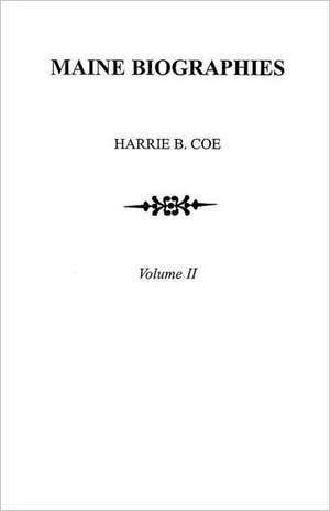 Maine Biographies. Volume II [Originally in Four Volumes; This Volume II Is the Reprint of the Original Volume IV--Biographies]: Design Ideas for Family Trees de harrie B. Coe