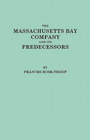 The Massachusetts Bay Company and Its Predecessors de Rose-Troup