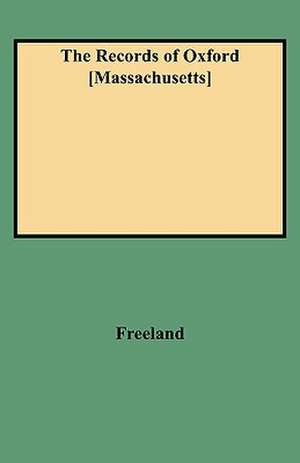 The Records of Oxford [Massachusetts] de Freeland