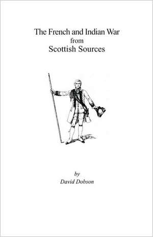 The French and Indian War from Scottish Sources de David Dobson