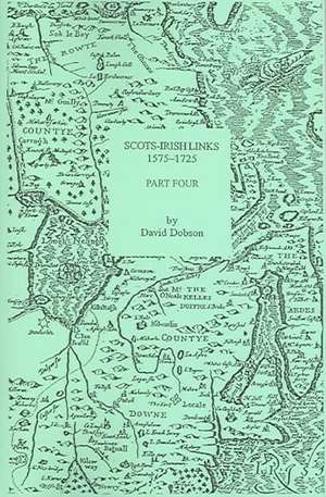 Scots-Irish Links, 1575-1725. Part Four de David Dobson