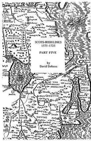 Scots-Irish Links, 1575-1725. Part Five de David Dobson