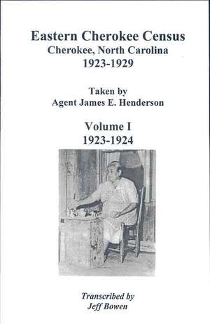 Eastern Cherokee Census, Cherokee, North Carolina, 1923-1929, Taken by Agent James E. Henderson. Volume I (1923-1924) de Jeff Bowen