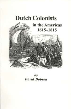 Dutch Colonists in the Americas, 1615-1815 de Kit Dobson