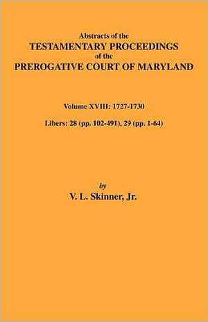 Abstracts of the Testamentary Proceedings of Maryland Volume XVIII de V. L. Skinner