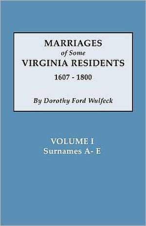 Marriages of Some Virginia Residents, Vol. I de Dorothy Ford Wulfeck