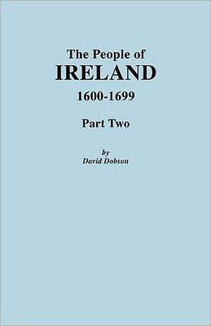 People of Ireland 1600-1699, Part Two de David Dobson