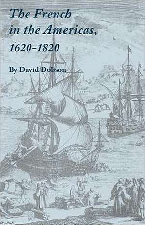 The French in the Americas, 1620-1820 de David Dobson