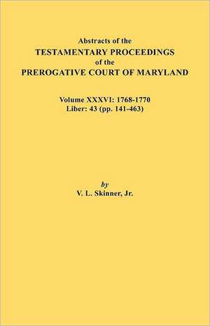 Abstracts of the Testamentary Proceedings of the Prerogative Court of Maryland. Volume XXXVI de Jr. Vernon L. Skinner