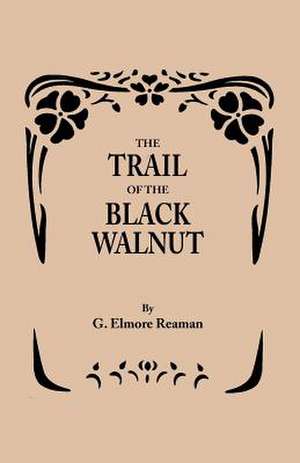 The Trail of the Black Walnut [Second Edition, 1965] de G. Elmore Reaman