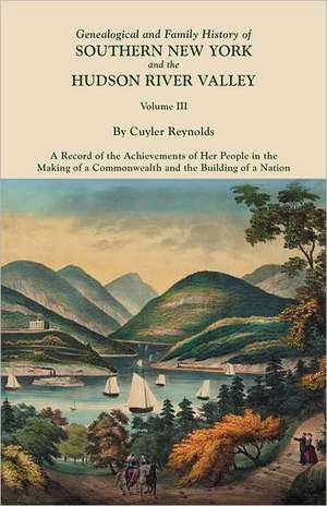 Genealogical and Family History of Southern New York and the Hudson River Valley. in Three Volumes. Volume III. Includes an Index to All Three Volumes: Cincinnati District, 1801-1840 de Cuyler Reynolds