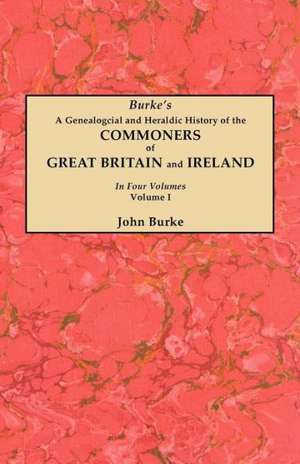 A Genealogical and Heraldic History of the Commoners of Great Britain and Ireland. in Four Volumes. Volume I: Cincinnati District, 1801-1840 de John Burke