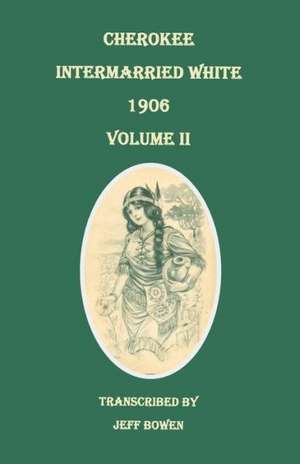 Cherokee Intermarried White, 1906. Volume II de Jeff Bowen