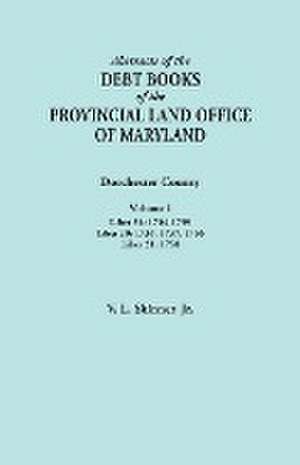 Abstracts of the Debt Books of the Provincial Land Office of Maryland. Dorchester County, Volume I. Liber 54 de Jr. Vernon L. Skinner