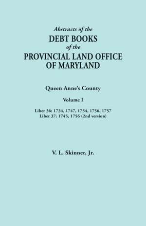 Abstracts of the Debt Books of the Provincial Land Office of Maryland. Queen Anne's County, Volume I de Vernon L. Jr. Skinner