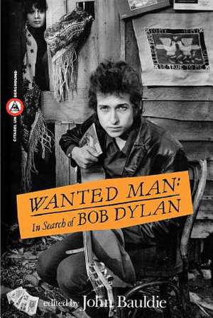 Wanted Man: In Search of Bob Dylan de John Bauldie