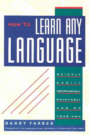 How to Learn Any Language: Quickly, Easily, Inexpensively, Enjoyably and on Your Own de Barry J. Farber