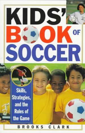 Kids' Book of Soccer de Brooks Clark