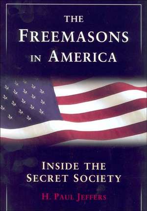 The Freemasons In America: Inside the Secret Society de H. Paul Jeffers