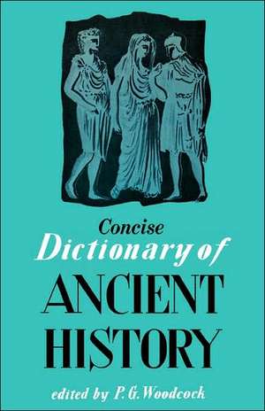 Concise Dictionary of Ancient History de P. G. Woodcock