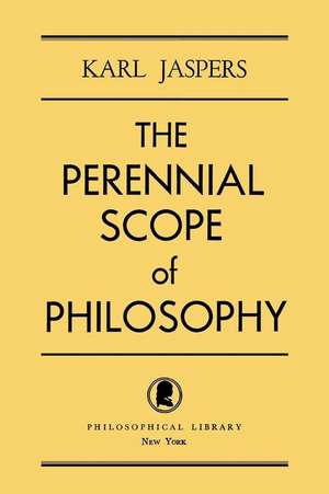 The Perennial Scope of Philosophy de Karl Jaspers