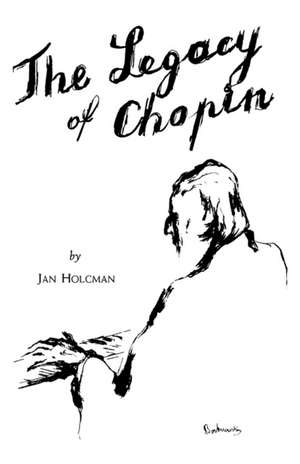 Legacy of Chopin de Jan Holcman